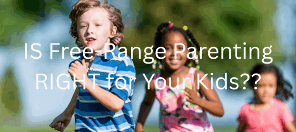 IS Free-Range Parenting RIGHT for Your Kids?