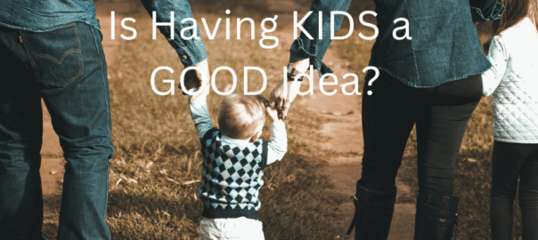 a picture of a family wondering Is Having KIDS a GOOD Idea?